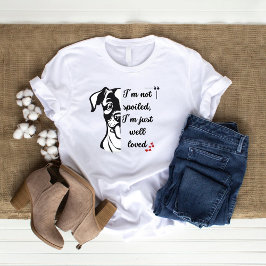 私は甘やかされていない、私はちょうど良く愛されている、おもしろい犬 Tシャツ