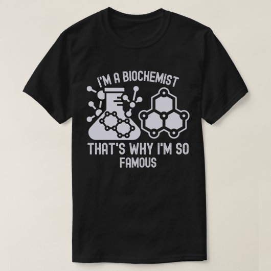 私は生化学者です、それが私がとても有名な理由です Tシャツ (デザイン正面)