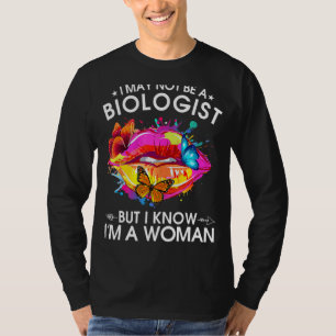 私は生物学者ではないかもしれないが、私は女性Seであることを知っている Tシャツ