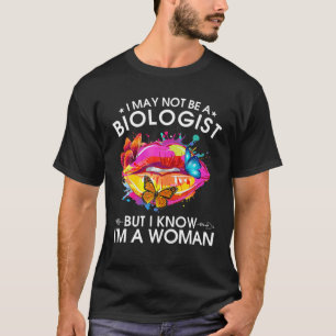 私は生物学者ではないかもしれないが、私は女性Seであることを知っている Tシャツ