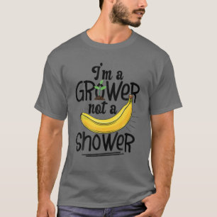 私は生育者で、シャワーバナナ農家ではない Tシャツ