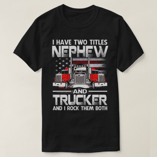 私は甥とトラック運転手の二名の称号を持っていて Tシャツ (デザイン正面)