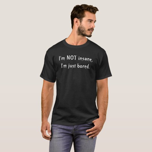 私は異常、私ちょうど退屈しますではないです Tシャツ (正面フル)