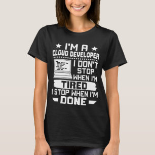 私は疲れている時にストップはないクラウド開発者だ Tシャツ