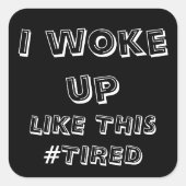 私は疲れて、ハッシュタグ疲れて、ZFJのように目覚めた スクエアシール (正面)
