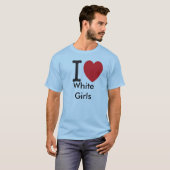 私は白人の女の子を愛します Tシャツ (正面フル)