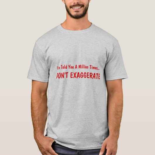 私は百万回が…、過大視しないことを言いました Tシャツ (正面)