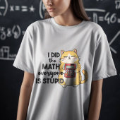 私は皆が馬鹿な猫だと思って数学をおもしろいした Tシャツ