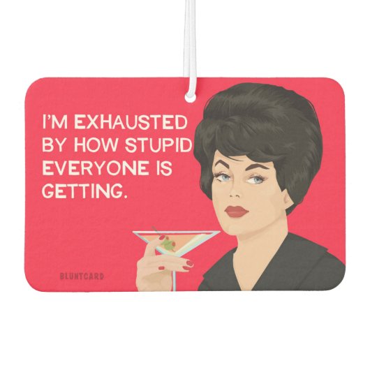 私は皆が馬鹿になってきているので疲れ果てている カーエアーフレッシュナー (正面)