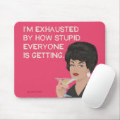 私は皆が馬鹿になってきているので疲れ果てている マウスパッド (マウス)