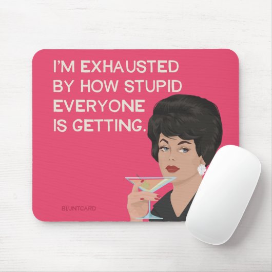 私は皆が馬鹿になってきているので疲れ果てている マウスパッド (マウス)