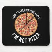 私は皆を幸せにできない – 私はピザではない マウスパッド (正面)