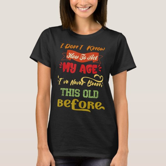 私は皮肉な老いた人々をクートする方法を知らない Tシャツ (正面)
