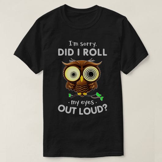 私は目を大きく転がくって申し訳なかった Tシャツ (デザイン正面)