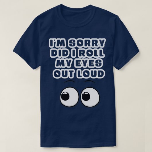 私は目を大転がきくして申し訳なかった Tシャツ (デザイン正面)