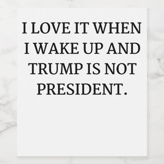 私は目を覚まし、トランプが大統領ではない時にそれを愛する ワインラベル (シングルラベル)