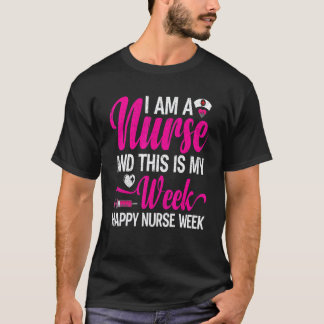 私は看護師です、そしてこれは看護師週間です 看護師週間おめでとう Tシャツ