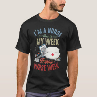 私は看護師です、そして今週は私の週間です ハッピー看護週間 Tシャツ