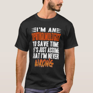 私は眼科医だ私が決して悩んでいないと仮定しよう Tシャツ