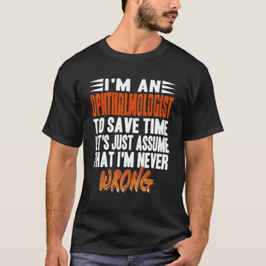 私は眼科医だ私が決して悩んでいないと仮定しよう Tシャツ (正面)