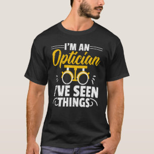 私は眼鏡士です、私はものを見てきました 眼科医 眼科 Tシャツ