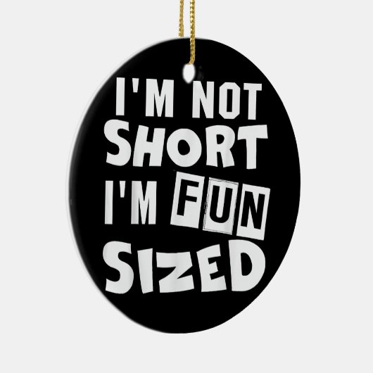 私は短くはない私はおもしろいサイズTシャツのおもしろい諺 セラミックオーナメント (右)