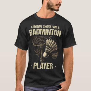 私は短くはない私はバドミントン選手のラケットをシャットダウンしている Tシャツ