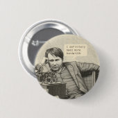 私は確かに多くの帯域幅を必要とする 缶バッジ (正面&裏面)