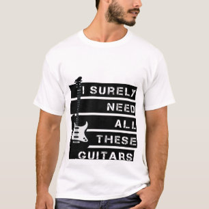 私は確実にこれらのギターを必要とする Tシャツ