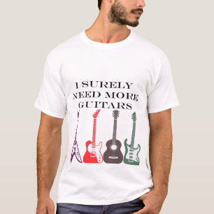 私は確実にこれらのギターを必要とする Tシャツ