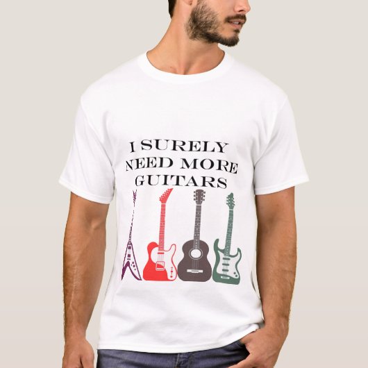 私は確実にこれらのギターを必要とする Tシャツ (正面)