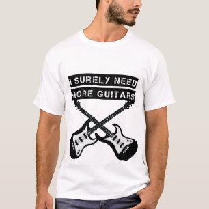 私は確実にこれらのギターを必要とする Tシャツ