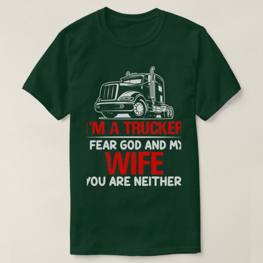 私は神と私の妻を恐れているトラック運転手 Tシャツ (デザイン正面)