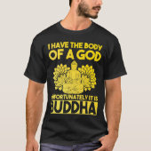 私は神の体を持っている残念ながら、それはBuddhである Tシャツ (正面)