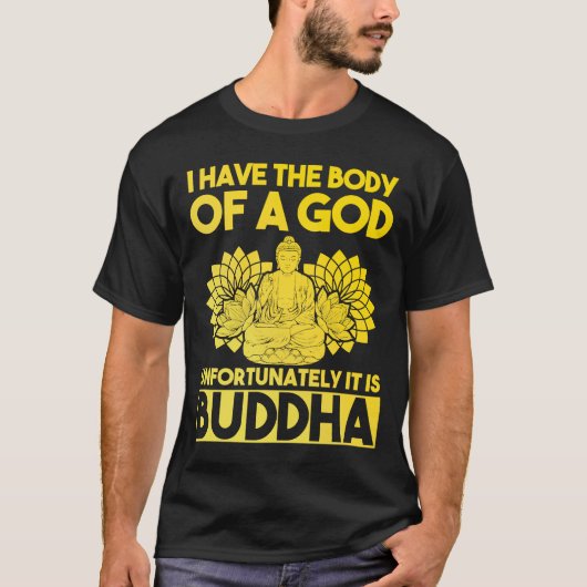 私は神の体を持っている残念ながら、それはBuddhである Tシャツ (正面)