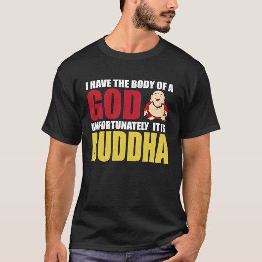 私は神の体を持っている残念ながら、それはBuddhである Tシャツ (正面)