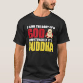 私は神の体を持っている残念ながら、それはBuddhである Tシャツ (正面)