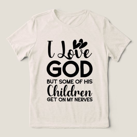私は神を愛しているが、彼の子供の何人かは私の上に乗る トライブレンドＴシャツ (デザイン正面)