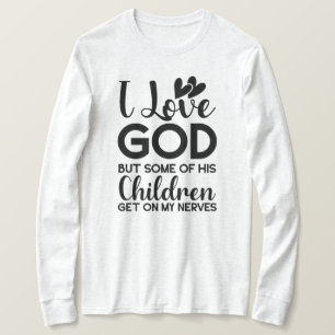 私は神を愛しているが、彼の子供の何人かは私の上に乗る Tシャツ