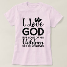 私は神を愛しているが、彼の子供の何人かは私の上に乗る