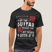 私は私がそれを好むのでギターを演奏します Tシャツ (正面)