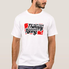 私は私がちょうど競争させる必要があるセラピーを必要としません Tシャツ