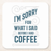 私は私がコーヒーを食べた前に私が言ったことをのために残念です スクエアペーパーコースター (正面)