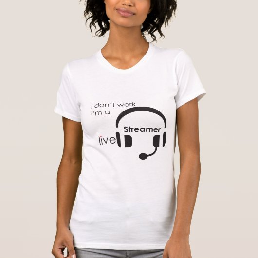 私は私がストリーマーである仕事をしていない Tシャツ (正面)