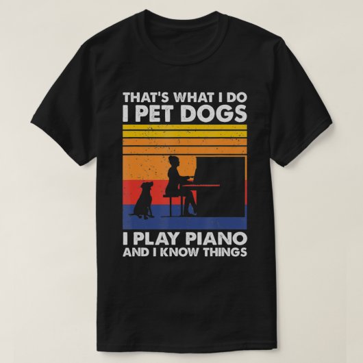 私は私がピアノの犬を愛撫し遊て、私が知っていること Tシャツ (デザイン正面)