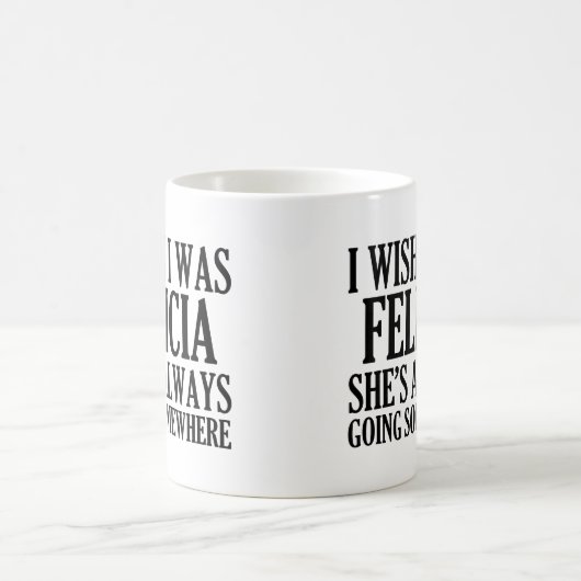 私は私がフェリシアのおもしろいで従属的なフェリシアだったことを望みます コーヒーマグカップ (中央)