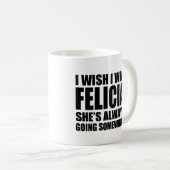 私は私がフェリシアのおもしろいで従属的なフェリシアのマグだったことを望みます コーヒーマグカップ (正面右)