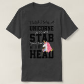 私は私がユニコーンだったことを望む私は愚かな糞を刺すことができる Tシャツ (デザイン正面)