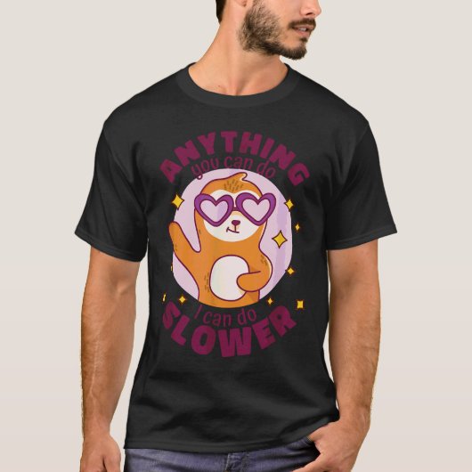 私は私が何を行うことができるより遅いスロースをおもしろいする Tシャツ (正面)