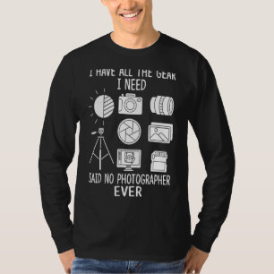 私は私が写真家Evを言う必要があるすべてのギアを持っている Tシャツ